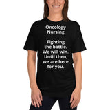 Unisex: Oncology Nursing: Fighting the battle. We will win. Until then we are here for you.