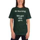 Unisex: GI Nursing: We got this sh*t