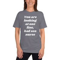 Unisex: You are looking at one fine, bad ass nurse