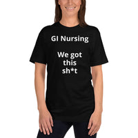 Unisex: GI Nursing: We got this sh*t