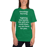 Unisex: Oncology Nursing: Fighting the battle. We will win. Until then we are here for you.