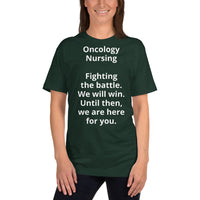 Unisex: Oncology Nursing: Fighting the battle. We will win. Until then we are here for you.