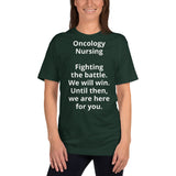 Unisex: Oncology Nursing: Fighting the battle. We will win. Until then we are here for you.